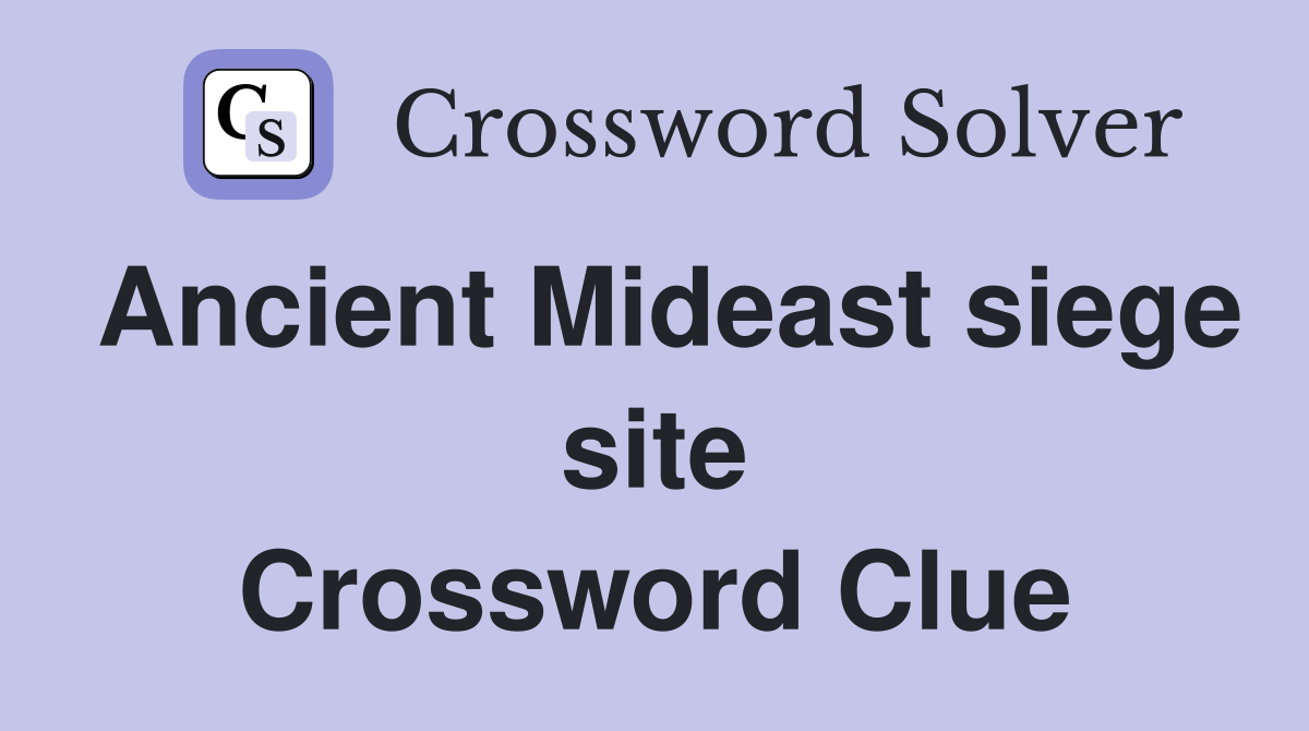 Ancient Mideast siege site Crossword Clue Answers Crossword Solver